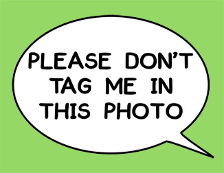 Example speech bubble photo prop saying 'Don't tag me in this photo'